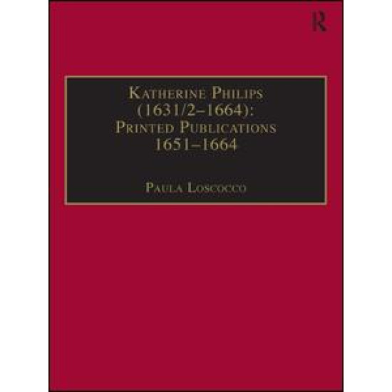 Katherine Philips (1631/2–1664): Printed Publications 1651–1664 Katherine Philips (1631/2–1664): Printed Publications 1651–1664