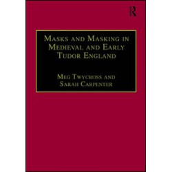 Masks and Masking in Medieval and Early Tudor England Masks and Masking in Medieval and Early Tudor England