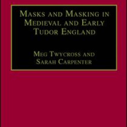 Masks and Masking in Medieval and Early Tudor England Masks and Masking in Medieval and Early Tudor England