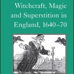 Witchcraft, Magic and Superstition in England, 1640–70