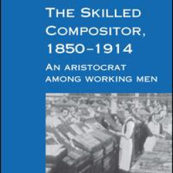 The Skilled Compositor, 1850–1914 The Skilled Compositor, 1850–1914