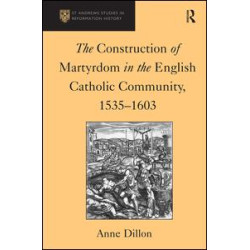 The Construction of Martyrdom in the English Catholic Community, 1535–1603