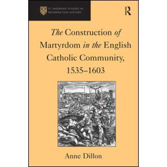 The Construction of Martyrdom in the English Catholic Community, 1535–1603