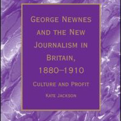 George Newnes and the New Journalism in Britain, 1880–1910 George Newnes and the New Journalism in Britain, 1880–1910
