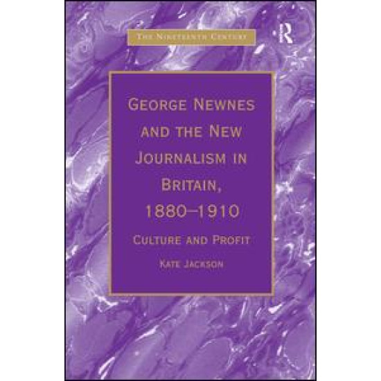 George Newnes and the New Journalism in Britain, 1880–1910