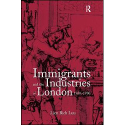 Immigrants and the Industries of London, 1500–1700 Immigrants and the Industries of London, 1500–1700