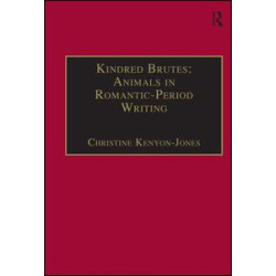 Kindred Brutes: Animals in Romantic-Period Writing Kindred Brutes: Animals in Romantic-Period Writing