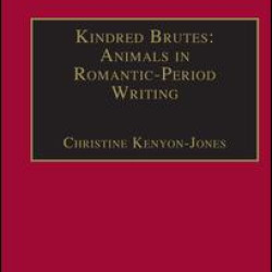 Kindred Brutes: Animals in Romantic-Period Writing Kindred Brutes: Animals in Romantic-Period Writing