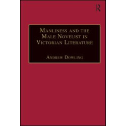 Manliness and the Male Novelist in Victorian Literature Manliness and the Male Novelist in Victorian Literature