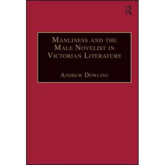 Manliness and the Male Novelist in Victorian Literature Manliness and the Male Novelist in Victorian Literature