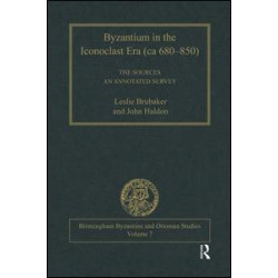 Byzantium in the Iconoclast Era (ca 680–850): The Sources Byzantium in the Iconoclast Era (ca 680–850): The Sources