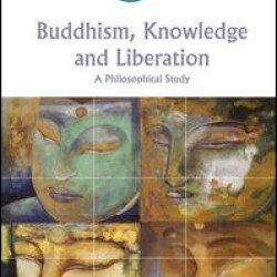 Buddhism, Knowledge and Liberation Buddhism, Knowledge and Liberation