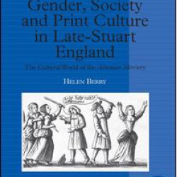Gender, Society and Print Culture in Late-Stuart England Gender, Society and Print Culture in Late-Stuart England