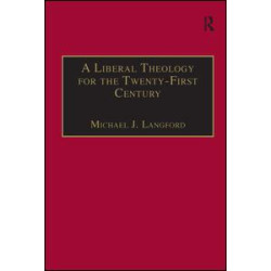 A Liberal Theology for the Twenty-First Century A Liberal Theology for the Twenty-First Century