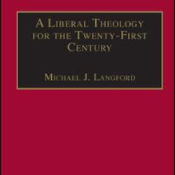 A Liberal Theology for the Twenty-First Century A Liberal Theology for the Twenty-First Century