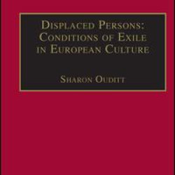Displaced Persons: Conditions of Exile in European Culture Displaced Persons: Conditions of Exile in European Culture