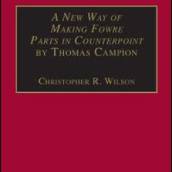 A New Way of Making Fowre Parts in Counterpoint by Thomas Campion