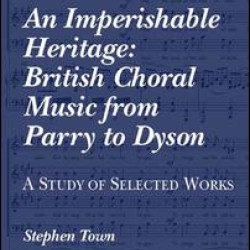 An Imperishable Heritage: British Choral Music from Parry to Dyson