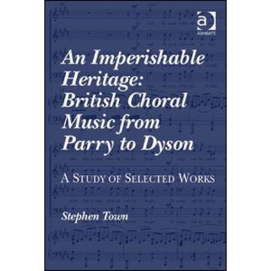 An Imperishable Heritage: British Choral Music from Parry to Dyson