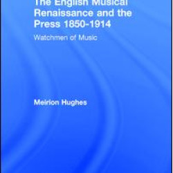 The English Musical Renaissance and the Press 1850-1914: Watchmen of Music The English Musical Renaissance and the Press 1850-1914: Watchmen of Music