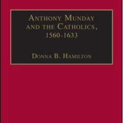 Anthony Munday and the Catholics, 1560–1633