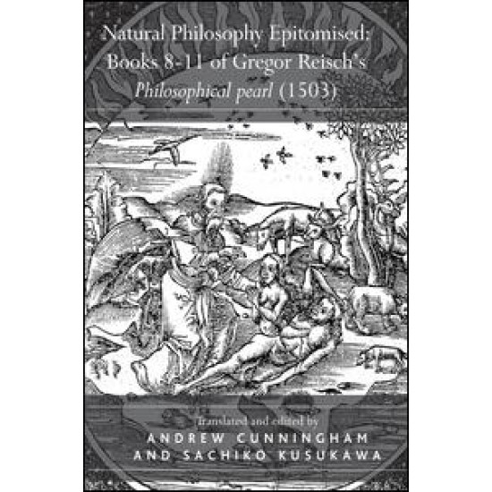 Natural Philosophy Epitomised: Books 8-11 of Gregor Reisch's Philosophical pearl (1503)