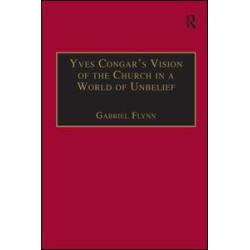 Yves Congar's Vision of the Church in a World of Unbelief Yves Congar's Vision of the Church in a World of Unbelief