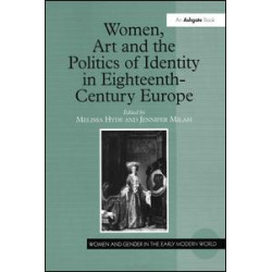 Women, Art and the Politics of Identity in Eighteenth-Century Europe Women, Art and the Politics of Identity in Eighteenth-Century Europe
