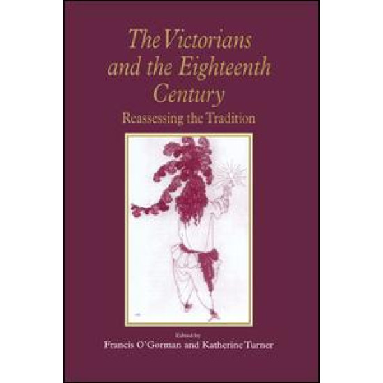 The Victorians and the Eighteenth Century The Victorians and the Eighteenth Century