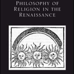 Philosophy of Religion in the Renaissance Philosophy of Religion in the Renaissance