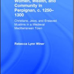 Women, Wealth, and Community in Perpignan, c. 1250–1300 Women, Wealth, and Community in Perpignan, c. 1250–1300