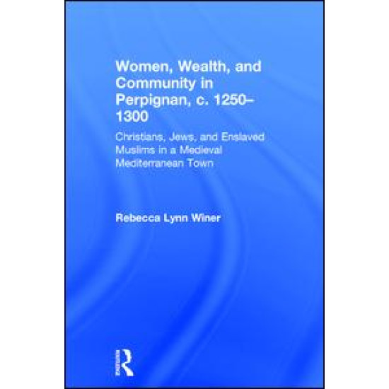 Women, Wealth, and Community in Perpignan, c. 1250–1300