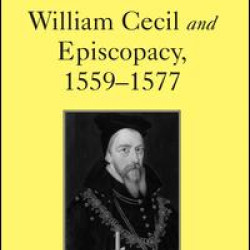 William Cecil and Episcopacy, 1559–1577 William Cecil and Episcopacy, 1559–1577