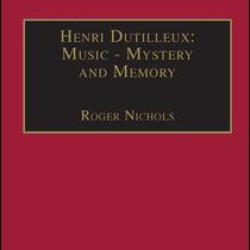 Henri Dutilleux: Music - Mystery and Memory