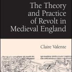 The Theory and Practice of Revolt in Medieval England