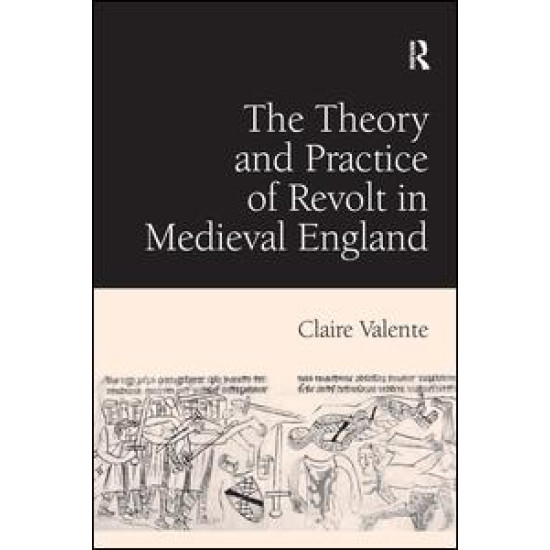 The Theory and Practice of Revolt in Medieval England