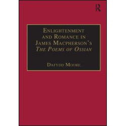 Enlightenment and Romance in James Macpherson’s The Poems of Ossian Enlightenment and Romance in James Macpherson’s The Poems of Ossian