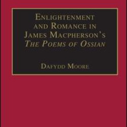 Enlightenment and Romance in James Macpherson’s The Poems of Ossian Enlightenment and Romance in James Macpherson’s The Poems of Ossian