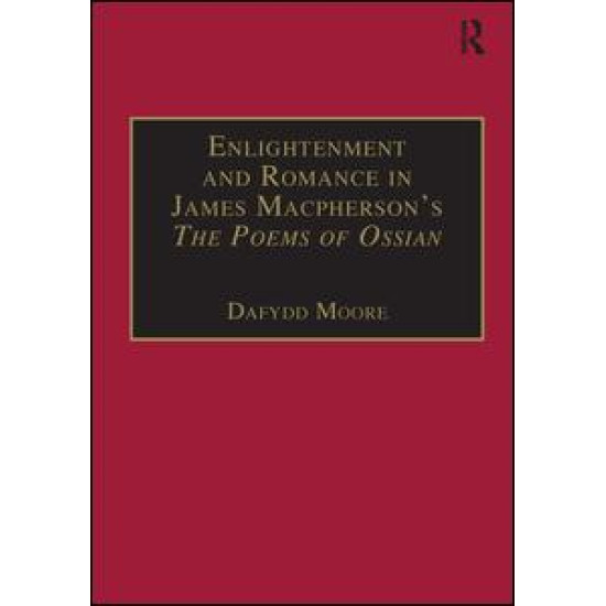 Enlightenment and Romance in James Macpherson’s The Poems of Ossian Enlightenment and Romance in James Macpherson’s The Poems of Ossian