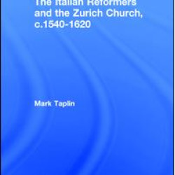 The Italian Reformers and the Zurich Church, c.1540-1620 The Italian Reformers and the Zurich Church, c.1540-1620