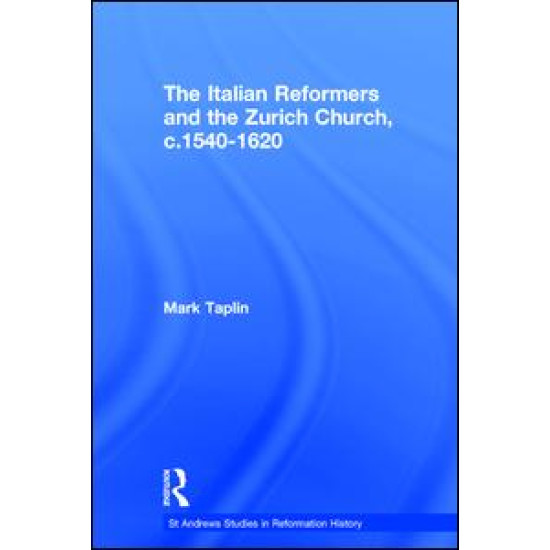 The Italian Reformers and the Zurich Church, c.1540-1620