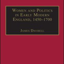 Women and Politics in Early Modern England, 1450–1700 Women and Politics in Early Modern England, 1450–1700