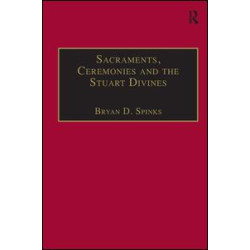 Sacraments, Ceremonies and the Stuart Divines Sacraments, Ceremonies and the Stuart Divines