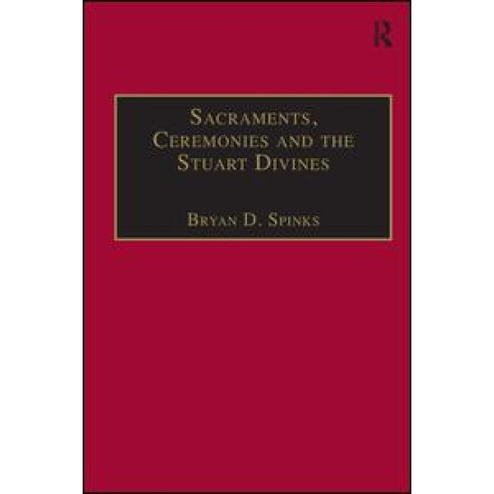 Sacraments, Ceremonies and the Stuart Divines Sacraments, Ceremonies and the Stuart Divines