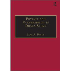 Poverty and Vulnerability in Dhaka Slums Poverty and Vulnerability in Dhaka Slums