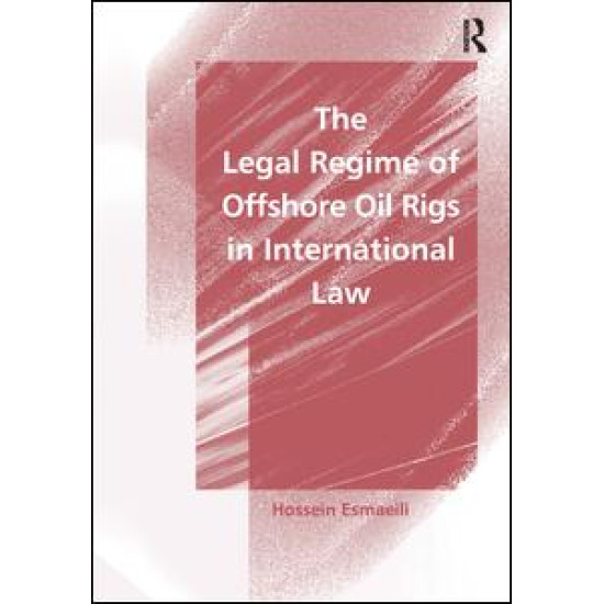 The Legal Regime of Offshore Oil Rigs in International Law