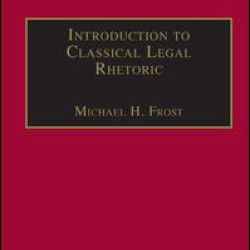 Introduction to Classical Legal Rhetoric Introduction to Classical Legal Rhetoric