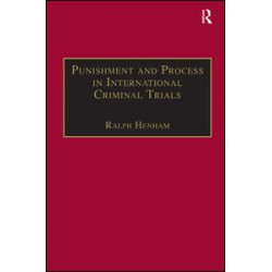 Punishment and Process in International Criminal Trials Punishment and Process in International Criminal Trials