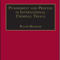 Punishment and Process in International Criminal Trials Punishment and Process in International Criminal Trials