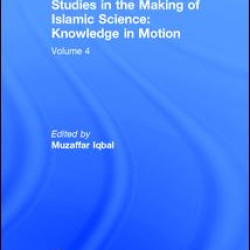 Studies in the Making of Islamic Science: Knowledge in Motion Studies in the Making of Islamic Science: Knowledge in Motion